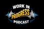 Work In Progress Podcast